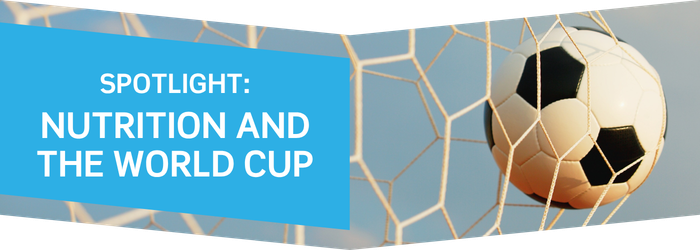 Spotlight: Nutrition and the World Cup